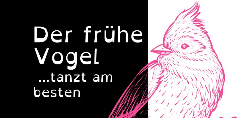 Der frühe Vogel ...tanzt am besten
