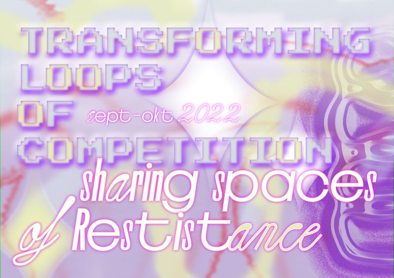 Transforming Loops of Competition – Sharing Spaces of Resistance